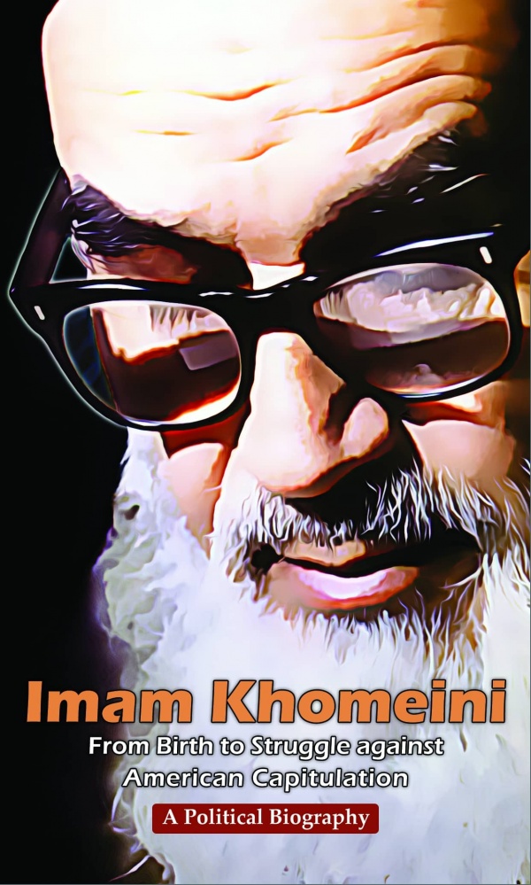 Imam Khomeini from birth to struggle against American Capitulation