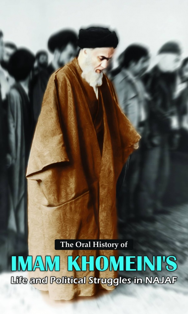 The Oral History of Imam Khomeini's Life and Political Struggles in Najaf
